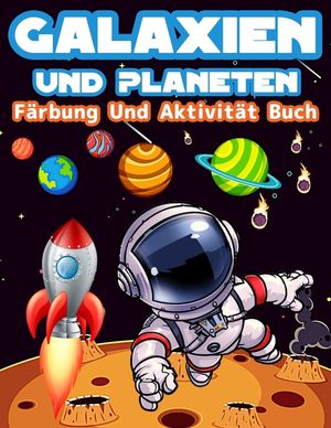 Galaxien Und Planeten F&auml;rbung Und Aktivit&auml;t Buch F&uuml;r Kinder: Gro&szlig;e F&auml;rbung Und Aktivit&auml;t Buch F&uuml;r Kinder Mit Planeten, Weltraum, Astronauten, Wortsuch image number 0