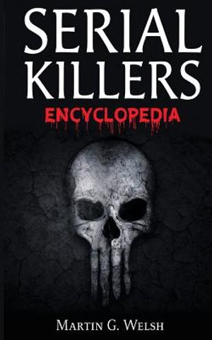 Serial Killers Encyclopedia: The Book Of The World's Worst Murderers In History image number 0