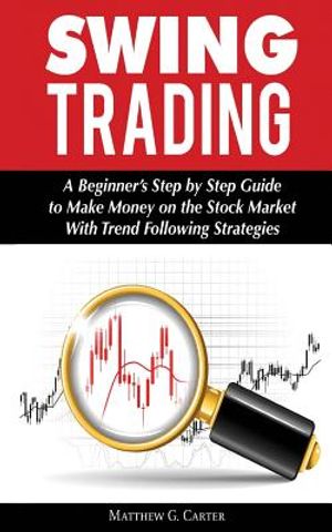 Swing Trading: A Beginner's Step by Step Guide to Make Money on the Stock Market With Trend Following Strategies image number 0