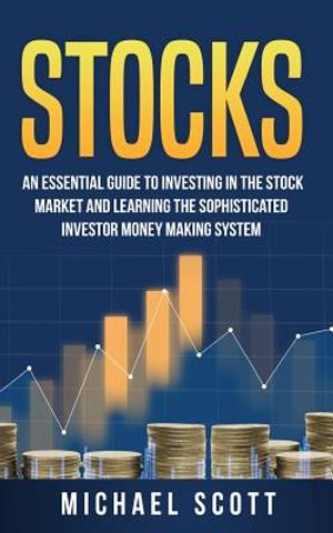 Stocks: An Essential Guide To Investing In The Stock Market And Learning The Sophisticated Investor Money Making System image number 0