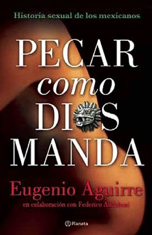 Pecar Como Dios Manda: Historia Sexual de los Mexicanos image number 0