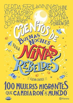 Cuentos de Buenas Noches Para Ni&ntilde;as Rebeldes.: 100 Mujeres Migrantes Que Cambiaron El Mundo image number 0