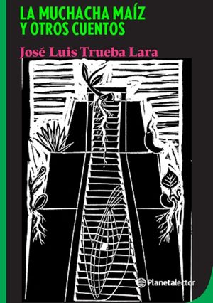 La Muchacha Ma&iacute;z Y Otros Cuentos / The Corn Girl and Other Stories image number 0