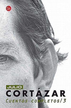 Cortazar Cuentos Completos /3 = Cortazar Complete Short Stories /3 image number 0