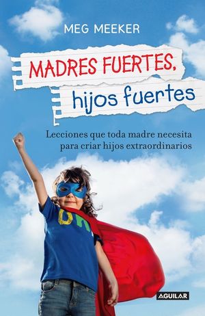 Madres Fuertes, Hijos Fuertes / Strong Mothers, Strong Sons: Lessons Mothers Need to Raise Extraordinary Men image number 0