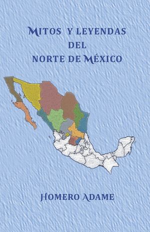 Mitos y leyendas del norte de M&eacute;xico image number 0
