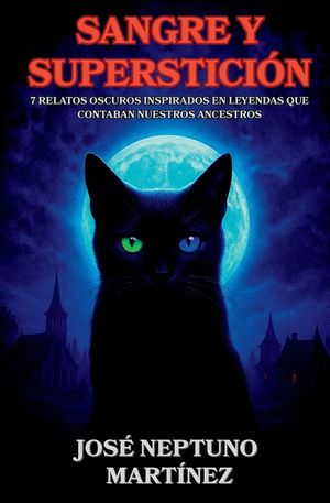 Sangre y superstici&oacute;n: 7 relatos oscuros inspirados en leyendas que contaban nuestros ancestros image number 0
