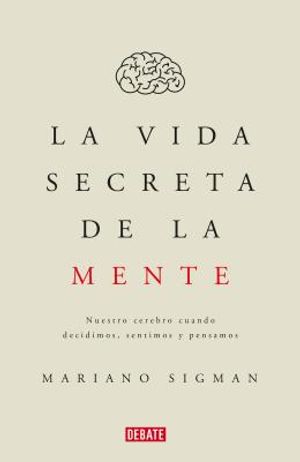 La Vida Secreta de la Mente/The Secret Life of the Mind: How Your Brain Thinks, Feels, and Decides: Nuestro Cerebro Cuando Decidimos, Sentimos Y Pensa image number 0