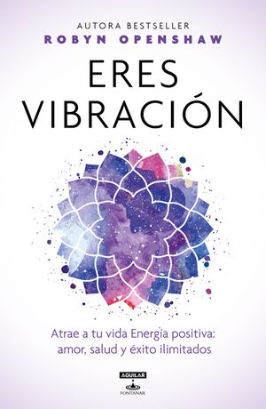 Eres Vibraci&oacute;n / Vibe: Unlock the Energetic Frequencies of Limitless Health, Lov E & Success image number 0