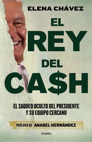 El Rey del Cash: El Saqueo Oculto del Presidente Y Su Equipo Cercano / The King of Cash image number 0