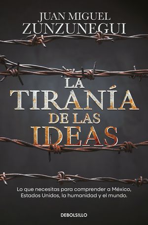 La Tiran&iacute;a de Las Ideas: Gringos Y Mexicanos: Cuatro Paseos Hist&oacute;ricos Para Entenderlo Todo / The Tyranny of Ideas image number 0
