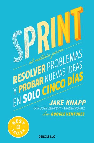 Sprint: El M&eacute;todo Para Resolver Problemas Y Probar Nuevas Ideas En Solo Cinco D&iacute;as / Sprint: How to Solve Big Problems and Test New Ideas in Just Five image number 0