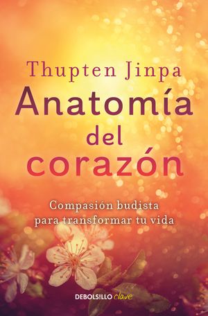 Anatom&iacute;a del Coraz&oacute;n: Compasi&oacute;n Budista Para Transformar Tu Vida / A Fearless Heart: How the Courage to Be Compassionate Can Transform Our Lives image number 0