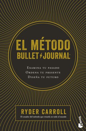 El M&eacute;todo Bullet Journal: Examina Tu Pasado. Ordena Tu Presente. Dise&ntilde;a Tu Futuro / The Bullet Journal Method image number 0
