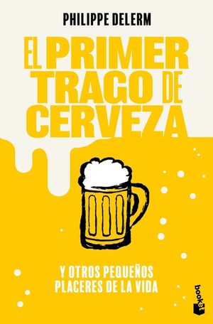 El Primer Trago de Cerveza: Y Otros Peque&ntilde;os Placeres de la Vida (Relatos) / The First Sip of Beer (Short Stories) image number 0