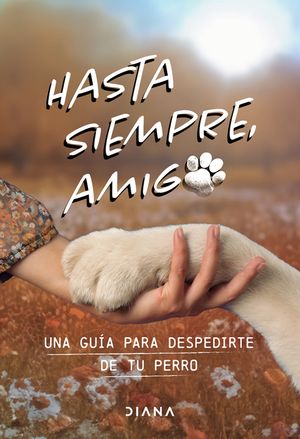 Hasta Siempre, Amigo Perro: Una Gu&iacute;a Para Despedirte de Tu Perro / Farewell, My Faithful Dog image number 0