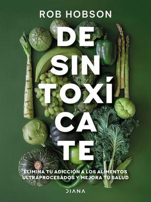 Desintox&iacute;cate: Elimina Tu Adicci&oacute;n a Los Alimentos Ultraprocesados... / Unprocess Your Life image number 0
