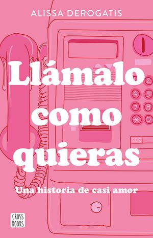 Ll&aacute;malo Como Quieras: Una Historia de Casi Amor / Call It Whatever You Want image number 0