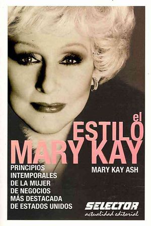 El estilo Mary Kay / The Mary Kay Way : Principios intemporales de la mujer de negocios mas destacada de Estados Unidos / Timeless Principles from America's Greatest Woman Entrepreneur image number 0