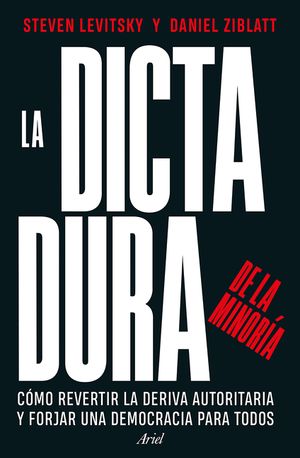 La Dictadura de la Minor&iacute;a: C&oacute;mo Revertir La Deriva Autoritaria Y Forjar Una Democracia Para Todos / Tyranny of the Minority image number 0
