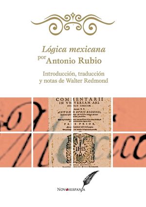 L&oacute;gica mexicana por Antonio Rubio. Introducci&oacute;n, traducci&oacute;n y notas de Walter Redmond image number 0