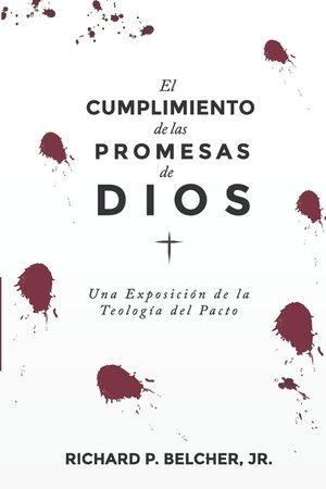 El Cumplimiento de las Promesas de Dios: Una exposici&oacute;n de la Teologia del Pacto image number 0