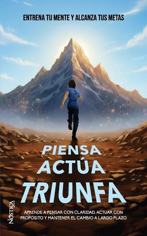 Piensa Act&uacute;a Triunfa: Entrena tu mente y alcanza tus metas image number 0
