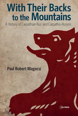 With Their Backs to the Mountains: A History of Carpathian Rus' and Carpatho-Rusyns image number 0