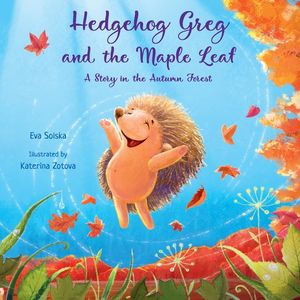 Hedgehog Greg and the Maple Leaf: A Story in the Autumn Forest image number 0