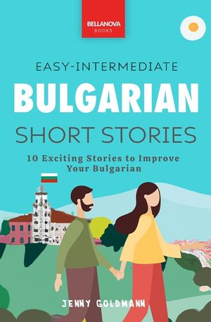 Bulgarian Readers Easy-Intermediate Bulgarian Short Stories: 10 Exciting Stories to Improve Your Bulgarian image number 0