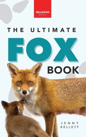 Foxes The Ultimate Fox Book for Kids: 100+ Amazing Fox Facts, Photos, Quiz + More image number 0