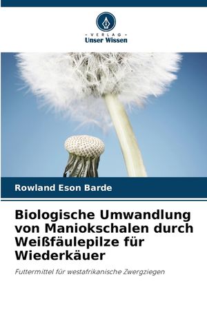 Biologische Umwandlung von Maniokschalen durch Wei&szlig;f&auml;ulepilze f&uuml;r Wiederk&auml;uer image number 0