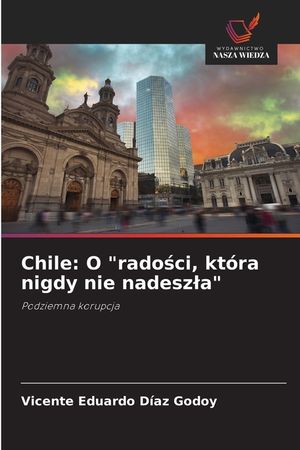 Chile: O "radości, kt&oacute;ra nigdy nie nadeszla" image number 0