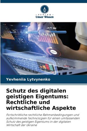 Schutz des digitalen geistigen Eigentums: Rechtliche und wirtschaftliche Aspekte image number 0
