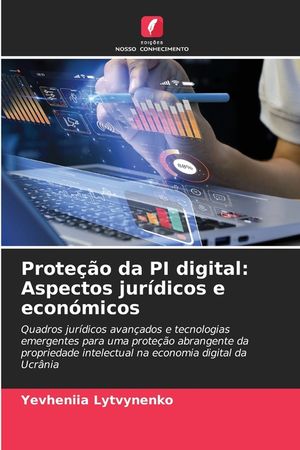 Prote&ccedil;&atilde;o da PI digital: Aspectos jur&iacute;dicos e econ&oacute;micos image number 0