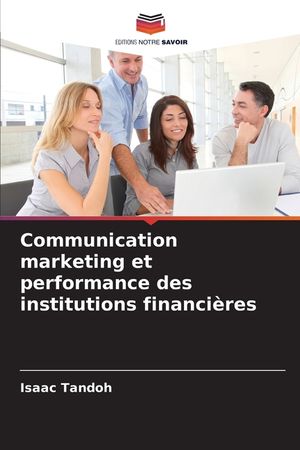 Communication marketing et performance des institutions financi&egrave;res image number 0