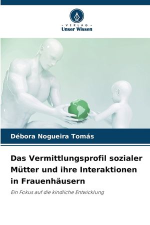 Das Vermittlungsprofil sozialer M&uuml;tter und ihre Interaktionen in Frauenh&auml;usern image number 0