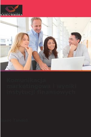 Komunikacja marketingowa i wyniki instytucji finansowych image number 0