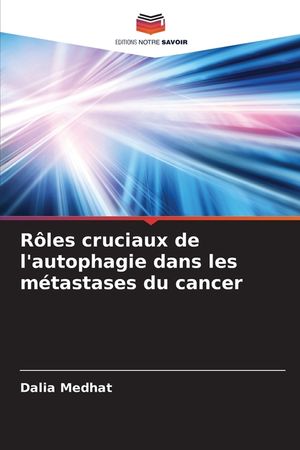 R&ocirc;les cruciaux de l'autophagie dans les m&eacute;tastases du cancer image number 0