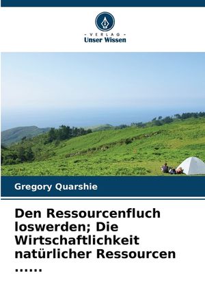 Den Ressourcenfluch loswerden; Die Wirtschaftlichkeit nat&uuml;rlicher Ressourcen ...... image number 0
