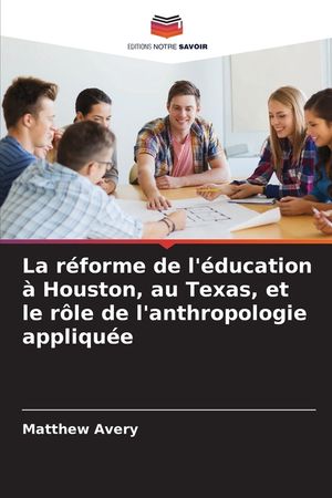 La r&eacute;forme de l'&eacute;ducation &agrave; Houston, au Texas, et le r&ocirc;le de l'anthropologie appliqu&eacute;e image number 0