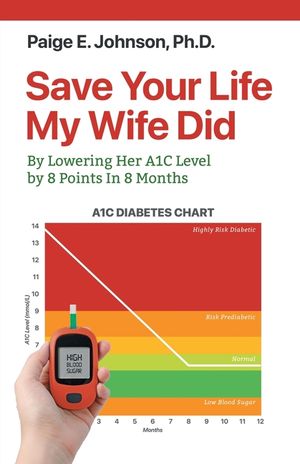Save Your Life My Wife Did: By Lowering Her Diabetic A1C Level 8 Points In 8 Months image number 0