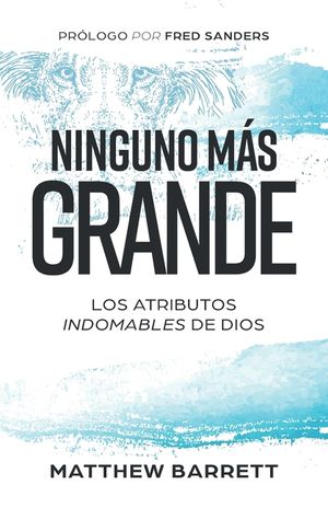 Ninguno m&aacute;s grande: Los atributos indomables de Dios image number 0