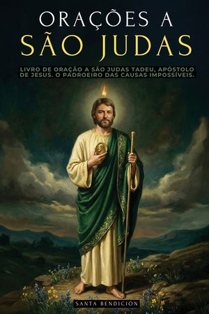 Ora&ccedil;&otilde;es a S&atilde;o Judas Tadeu: Devocion&aacute;rio E Livro de Ora&ccedil;&atilde;o a S&atilde;o Judas Tadeu, Ap&oacute;stolo de Jesus. O Padroeiro Das Causas Desesperadas E Imposs&iacute;veis. Sel image number 0