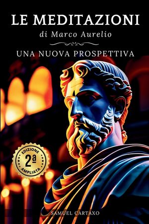 Le MEDITAZIONI di Marco Aurelio: Una Nuova Prospettiva Serenit&agrave; Stoica Per Una Vita Cosciente Nello Stoicismo Pratico image number 0