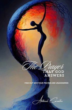 The Prayer That God Answers: Understand Why Your Prayers Go Unanswered image number 0