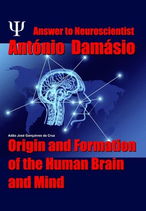Answer to Neuroscientist Ant&oacute;nio Dam&aacute;sio: Origin and Formation of the Human Brain and Mind image number 0