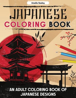 Japanese Coloring Book: An Adult Coloring Book of Japanese Designs, Japanese Coloring Pages for Relaxation and Stress Relief image number 0