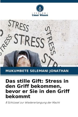Das stille Gift: Stress in den Griff bekommen, bevor er Sie in den Griff bekommt image number 0