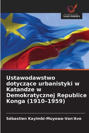 Ustawodawstwo dotyczące urbanistyki w Katandze w Demokratycznej Republice Konga (1910-1959) image number 0